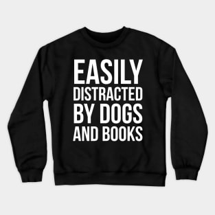 Easily Distracted By Dogs And Books Crewneck Sweatshirt